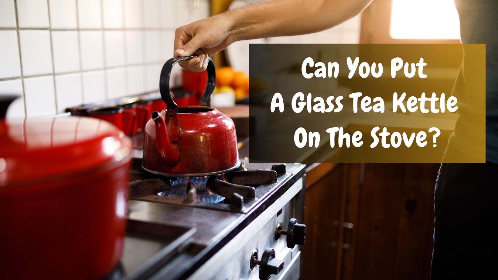 Can You Put A Glass Tea Kettle On The Stove