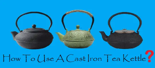 How To Use A Cast Iron Tea Kettle